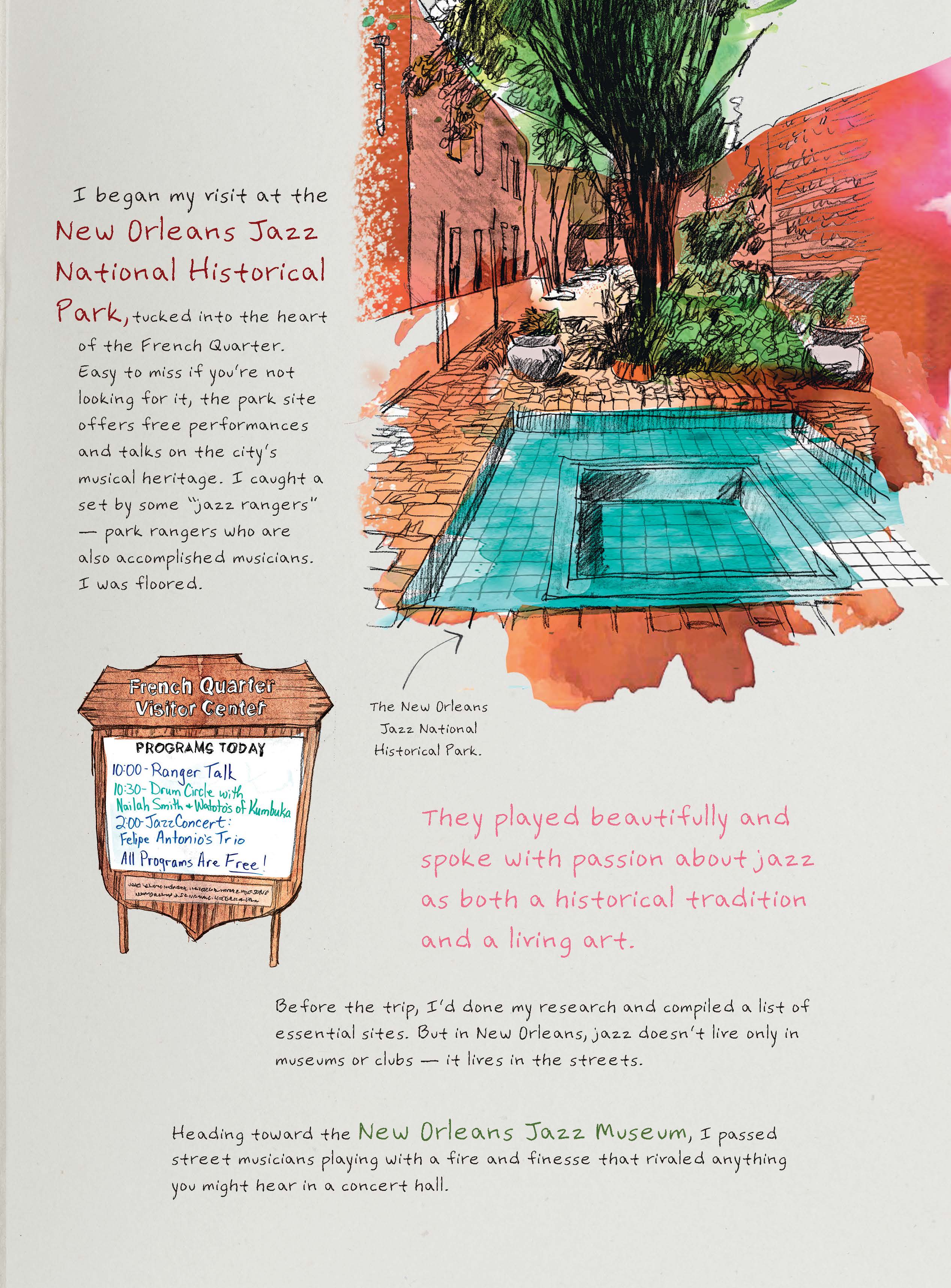 Comic book image with the following text: I began my visit at the New Orleans Jazz National Historical Park, tucked into the heart  of the French Quarter. Easy to miss if you’re not looking for it, the park site offers free performances and talks on the city’s  musical heritage. I caught a set by some “jazz rangers” — park rangers who are also accomplished musicians. I was floored. They played beautifully and spoke with passion about jazz as both a historical tradition and a living art. Before the trip, I’d done my research and compiled a list of essential sites. But in New Orleans, jazz doesn’t live only in museums or clubs — it lives in the streets. Heading toward the New Orleans Jazz Museum, I passed street musicians playing with a fire and finesse that rivaled anything you might hear in a concert hall.